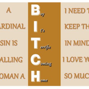 BITCH – Boy It’s Terrific Coming Home