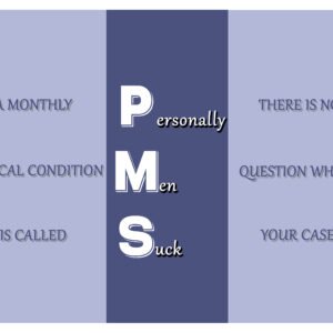 PMS – Personally Men Suck