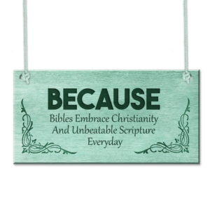 BECAUSE – Bibles Embrace Christianity And Unbeatable Scripture Everyday Plaque