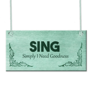 SING – Simply I Need Goodness Plaque