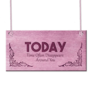 TODAY – Time Often Disappears Around You Plaque